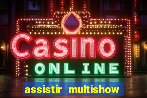 assistir multishow online ao vivo